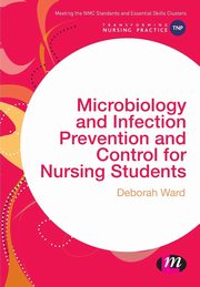 Microbiology and Infection Prevention and Control for Nursing Students, Ward Deborah