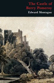 The Castle of Berry Pomeroy (Gothic Classics), Montague Edward