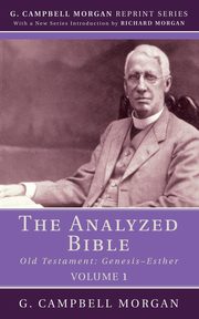 The Analyzed Bible, Volume 1, Morgan G. Campbell