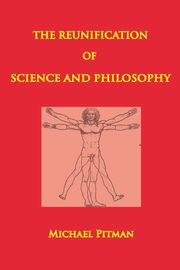 The Reunification of Science and Philosophy, Pitman Michael