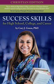 Success Skills for High School, College, and Career (Christian Edition), Revised, Green Cary J.