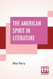 The American Spirit In Literature, Perry Bliss