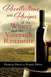 Recollections and Recipes of the Winery and the Vineyards Restaurant, Pirtle Patricia