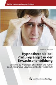 ksiazka tytu: Hypnotherapie bei Prfungsangst in der Erwachsenenbildung autor: Piribauer Gertrude