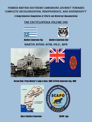 Former British Southern Cameroons Journey Towards Complete Decolonization, Independence, and Sovereignty., Ayim Martin Ayong