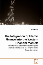 The Integration of Islamic Finance into             the Western Financial Markets, Aliloski Asim