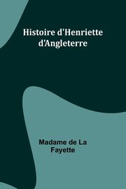 Histoire d'Henriette d'Angleterre, Fayette Madame de