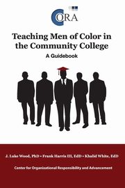 Teaching Men of Color in the Community College, Wood J. Luke EdD