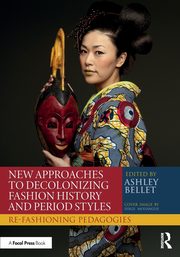 New Approaches to Decolonizing Fashion History and Period Styles, 