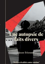 Une autopsie de faits divers, tienne Jean