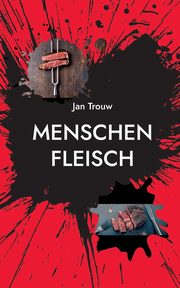 Menschenfleisch, Trouw Jan