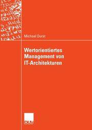 Wertorientiertes Management von IT-Architekturen, Durst Michael