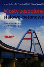 Mosty zespolone stalowo-betonowe, Karlikowski Janusz, Madaj Arkadiusz, Woowicki Witold