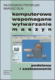 Komputerowo wspomagane wytwarzanie maszyn, Przybylski Wodzimierz, Deja Mariusz