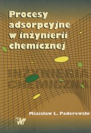 Procesy adsorpcyjne w inynierii chemicznej, Paderewski Mcisaw L.