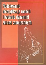 Modelowanie identyfikacja modeli i badania dynamiki urawi samojezdnych, Posadaa Bogdan, Cekus Dawid, Wilczak Roman