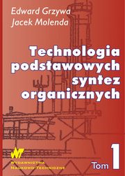 Technologia podstawowych syntez organicznych Tom 1, Grzywa Edward, Molenda Jacek