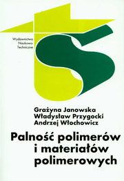 Palno polimerw i materiaw polimerowych, Janowska Grayna, Przygocki Wadysaw, Wochowicz Andrzej