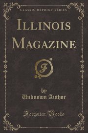 ksiazka tytu: Illinois Magazine (Classic Reprint) autor: Author Unknown