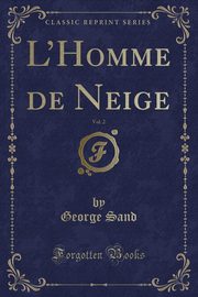 ksiazka tytu: L'Homme de Neige, Vol. 2 (Classic Reprint) autor: Sand George