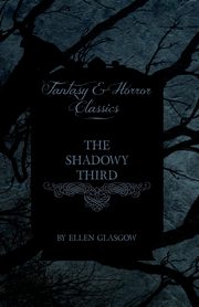 The Shadowy Third (Fantasy and Horror Classics), Glasgow Ellen