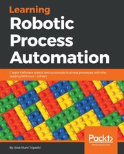 Learning Robotic Process Automation, Mani Tripathi Alok