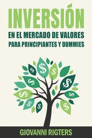 Inversin En El Mercado De Valores Para Principiantes Y Dummies [Stock Market Investing For Beginners & Dummies], Rigters Giovanni