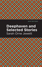 Deephaven and Selected Stories, Jewett Sarah Orne