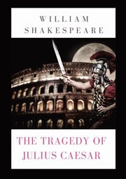 The Tragedy of Julius Caesar, Shakespeare William