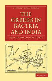 The Greeks in Bactria and India, Tarn William Woodthorpe