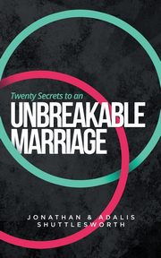 Twenty Secrets to an UNBREAKABLE Marriage, Shuttlesworth Jonathan