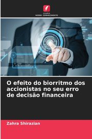 O efeito do biorritmo dos accionistas no seu erro de decis?o financeira, Shirazian Zahra