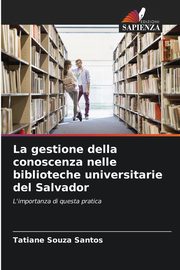 La gestione della conoscenza nelle biblioteche universitarie del Salvador, Santos Tatiane Souza