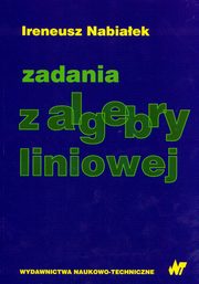 ksiazka tytu: Zadania z algebry liniowej autor: Nabiaek Ireneusz