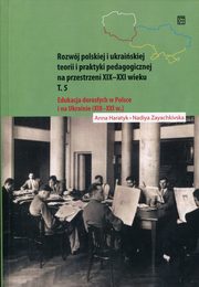 ksiazka tytu: Rozwj polskiej i ukraiskiej teorii i praktyki pedagogicznej na przestrzeni XIX-XXI wieku Tom 5 autor: Haratyk Anna, Zayachkivska Nadiya