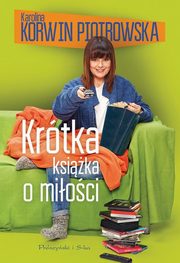 ksiazka tytu: Krtka ksika o mioci autor: Korwin-Piotrowska Karolina