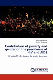ksiazka tytu: Contribution of poverty and gender on the prevalence of HIV and AIDS autor: Salome Kinuthia