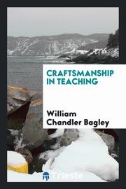 ksiazka tytu: Craftsmanship in teaching autor: Bagley William Chandler