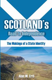 Scotland's Road to Independence, Ertl Alan W.