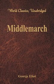 Middlemarch (World Classics, Unabridged), Eliot George