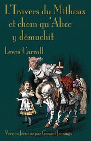 L'Travers du Mitheux et chein au'Alice y d?muchit, Carroll Lewis