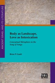 Body as Landscape, Love as Intoxication, Gault Brian P.