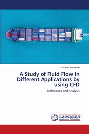 A Study of Fluid Flow in Different Applications by using CFD, Madiwale Shrikant