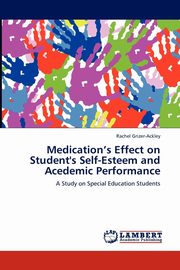 ksiazka tytu: Medication's Effect on Student's Self-Esteem and Acedemic Performance autor: Grizer-Ackley Rachel