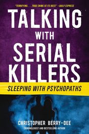 Talking with Serial Killers, Berry-Dee Christopher