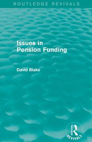 Issues in Pension Funding (Routledge Revivals), Blake David