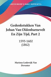 Gedenkstukken Van Johan Van Oldenbarnevelt En Zijn Tijd, Part 2, Van Deventer Marinus Lodewijk