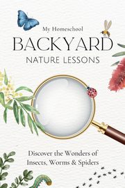 My Homeschool Backyard Nature Lessons, Morrow Michelle