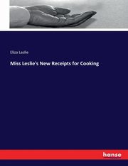 Miss Leslie's New Receipts for Cooking, Leslie Eliza