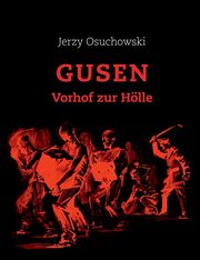 GUSEN - Vorhof zur Hlle, Osuchowski Jerzy